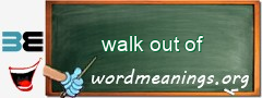 WordMeaning blackboard for walk out of